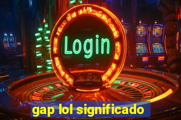 gap lol significado